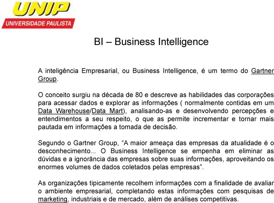 desenvolvendo percepções e entendimentos a seu respeito, o que as permite incrementar e tornar mais pautada em informações a tomada de decisão.