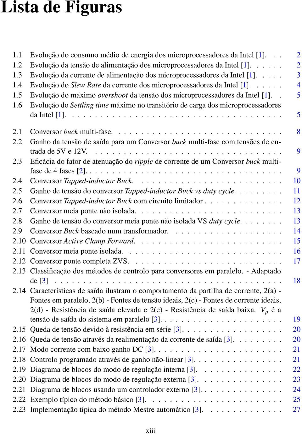 6 Evolução do Settling time máximo no transitório de carga dos microprocessadores da Intel [1]...................................... 5 2.1 Conversor buck multi-fase.............................. 8 2.