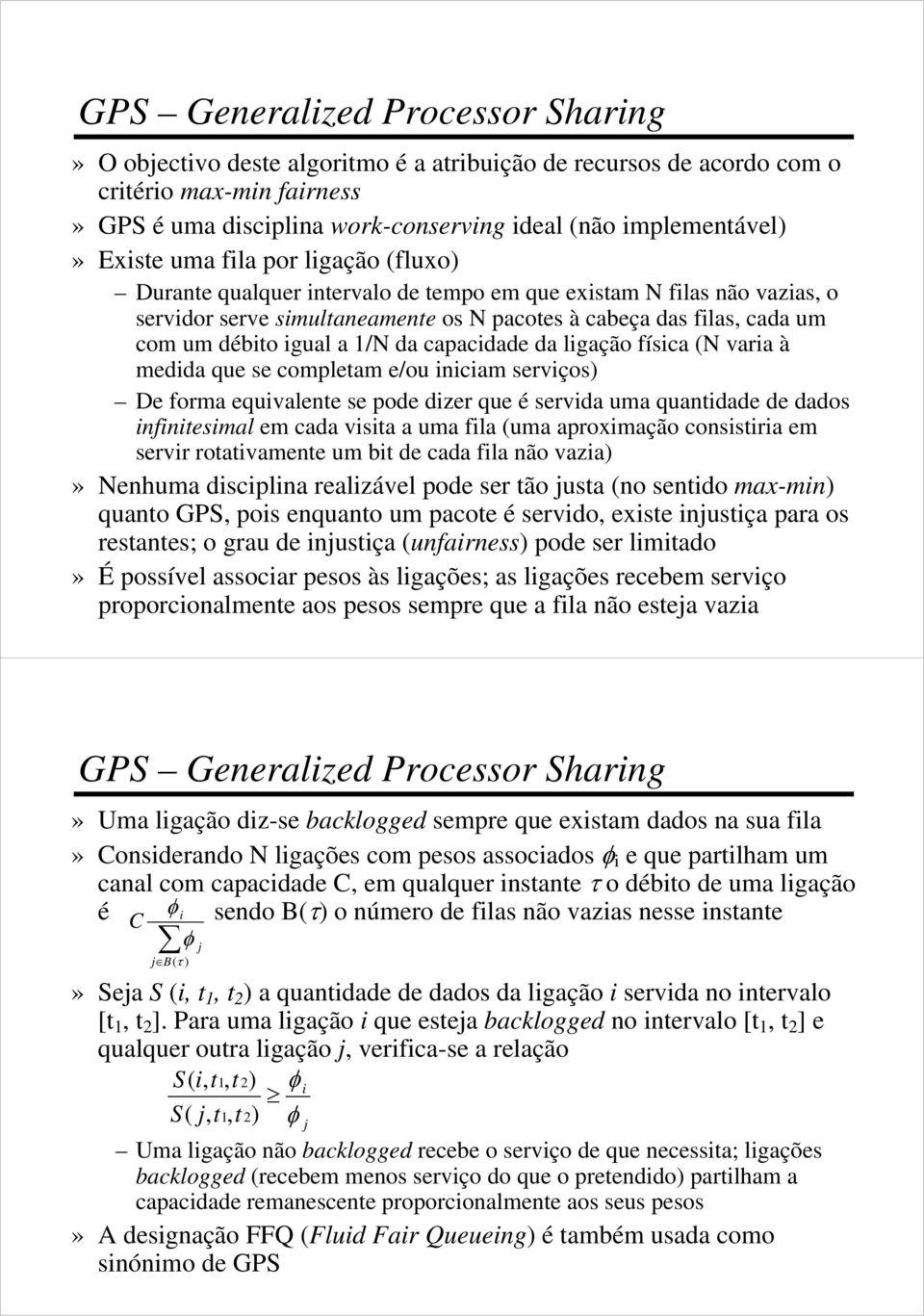 igual a 1/N da capacidade da ligação física (N varia à medida que se completam e/ou iniciam serviços) De forma equivalente se pode dizer que é servida uma quantidade de dados infinitesimal em cada