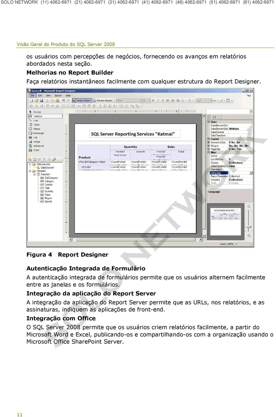 Figura 4 Report Designer Autenticação Integrada de Formulário A autenticação integrada de formulários permite que os usuários alternem facilmente entre as janelas e os formulários.