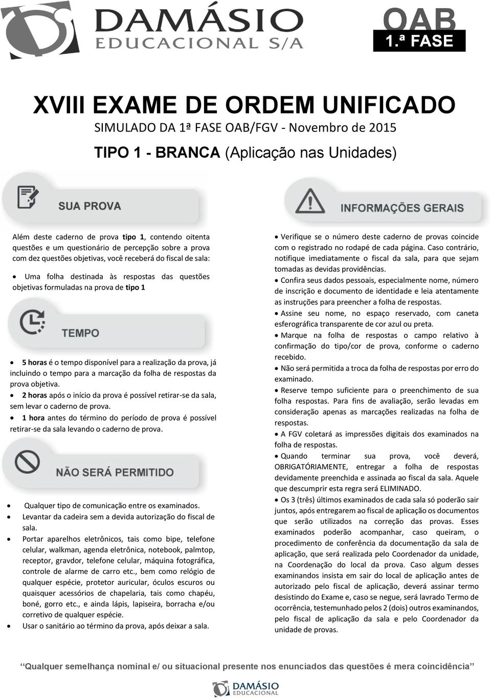 disponível para a realização da prova, já incluindo o tempo para a marcação da folha de respostas da prova objetiva.