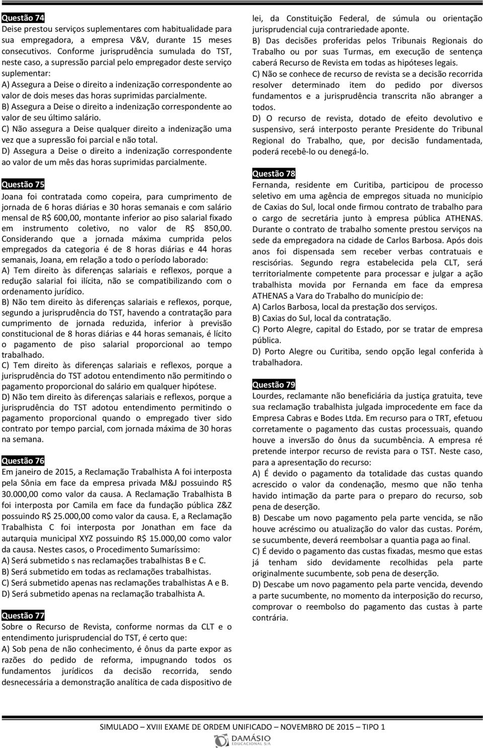 das horas suprimidas parcialmente. B) Assegura a Deise o direito a indenização correspondente ao valor de seu último salário.