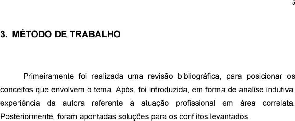 Após, foi introduzida, em forma de análise indutiva, experiência da autora