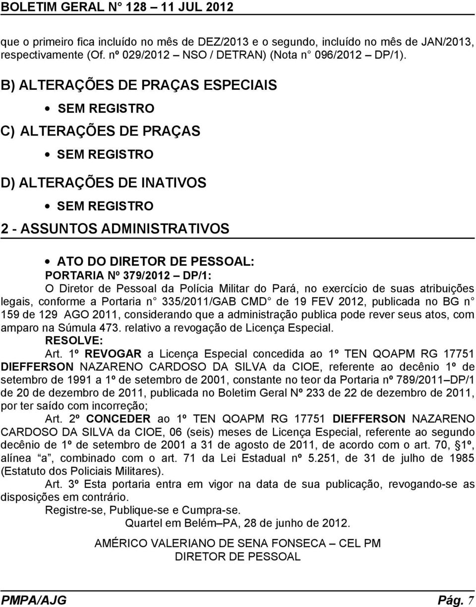 DP/1: O Diretor de Pessoal da Polícia Militar do Pará, no exercício de suas atribuições legais, conforme a Portaria n 335/2011/GAB CMD de 19 FEV 2012, publicada no BG n 159 de 129 AGO 2011,