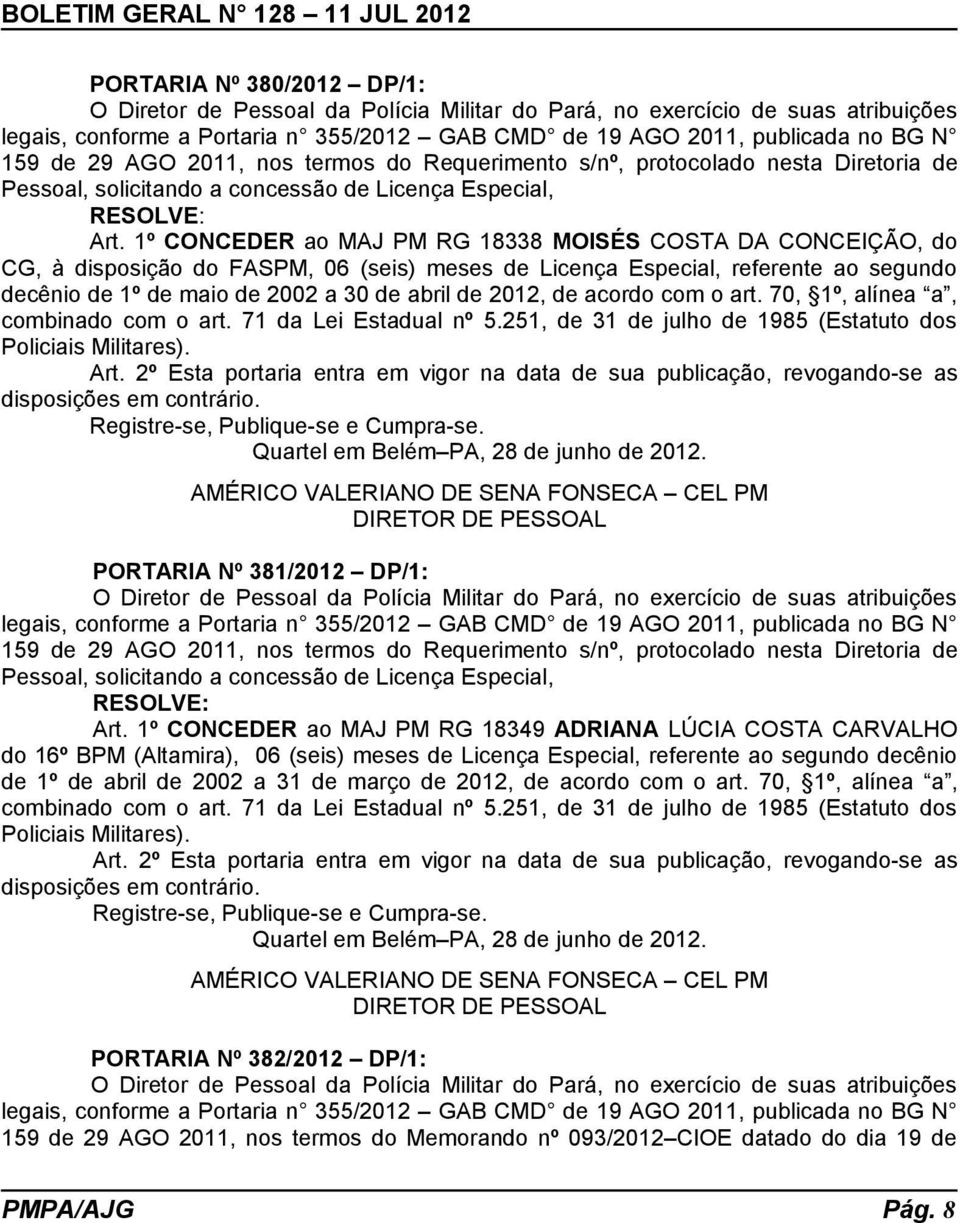 1º CONCEDER ao MAJ PM RG 18338 MOISÉS COSTA DA CONCEIÇÃO, do CG, à disposição do FASPM, 06 (seis) meses de Licença Especial, referente ao segundo decênio de 1º de maio de 2002 a 30 de abril de 2012,