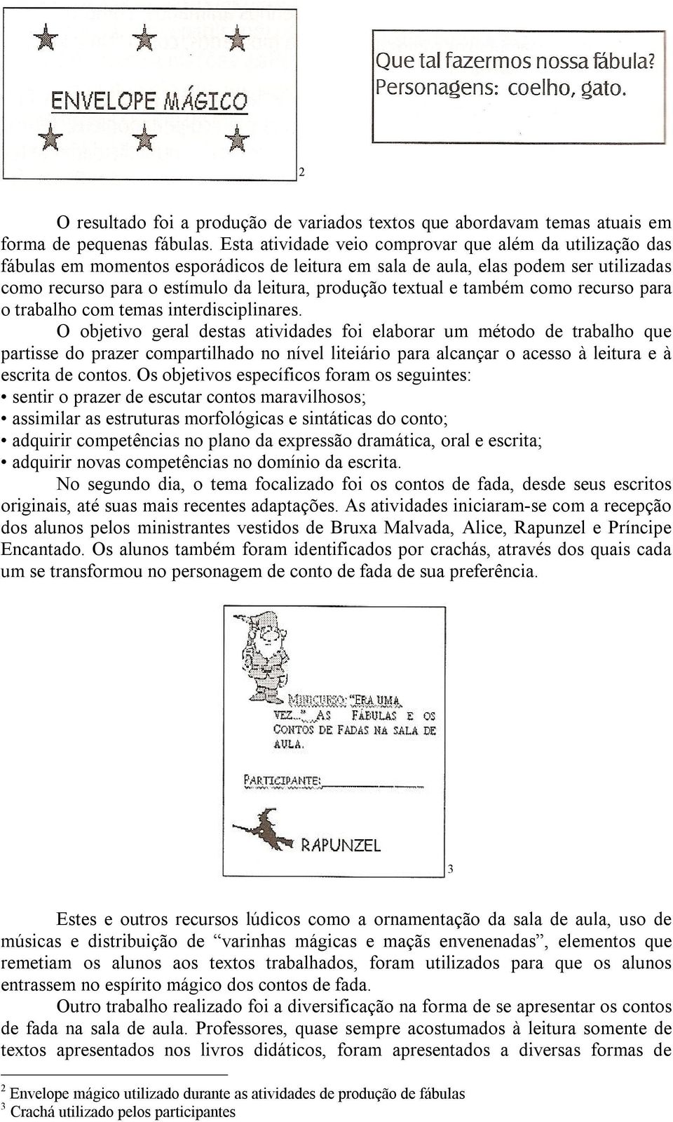 textual e também como recurso para o trabalho com temas interdisciplinares.