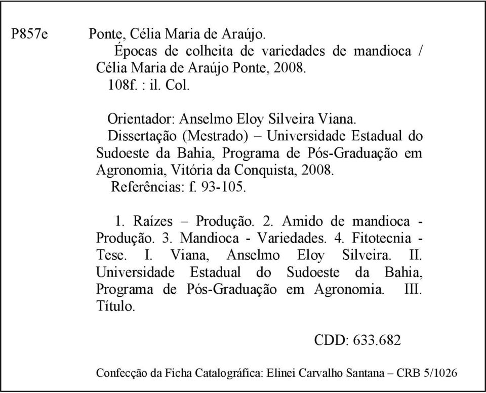 Dissertação (Mestrado) Universidade Estadual do Sudoeste da Bahia, Programa de Pós-Graduação em Agronomia, Vitória da Conquista, 2008. Referências: f. 93-105. 1.