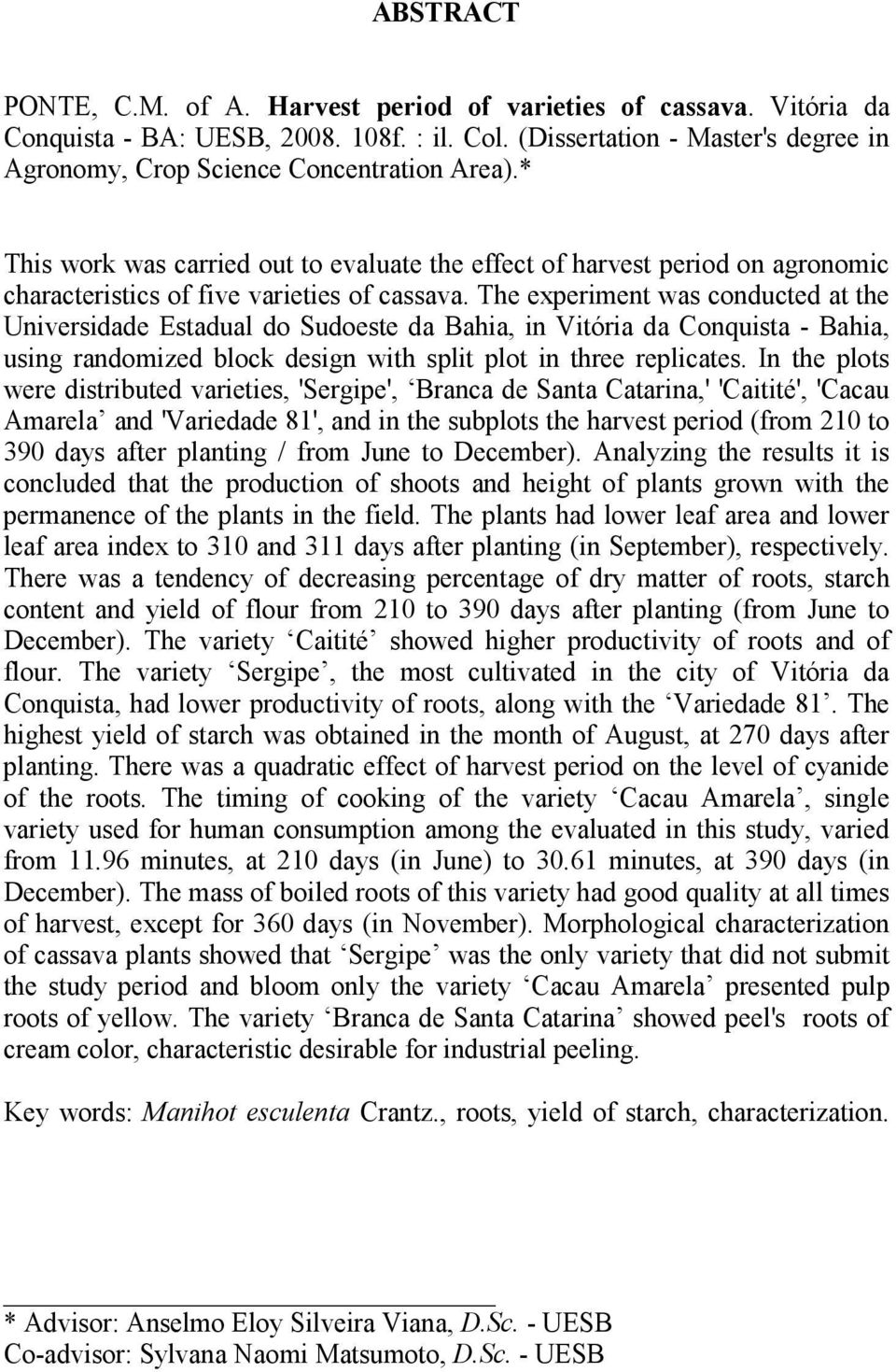 * This work was carried out to evaluate the effect of harvest period on agronomic characteristics of five varieties of cassava.