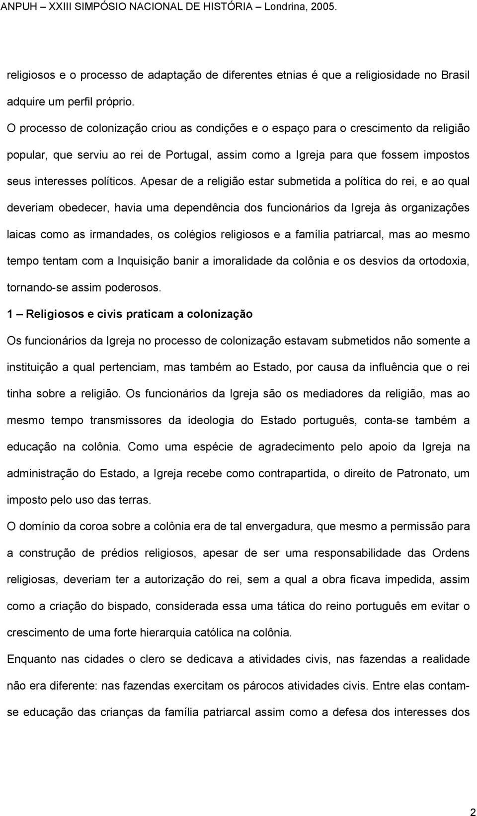 Apesar de a religião estar submetida a política do rei, e ao qual deveriam obedecer, havia uma dependência dos funcionários da Igreja às organizações laicas como as irmandades, os colégios religiosos