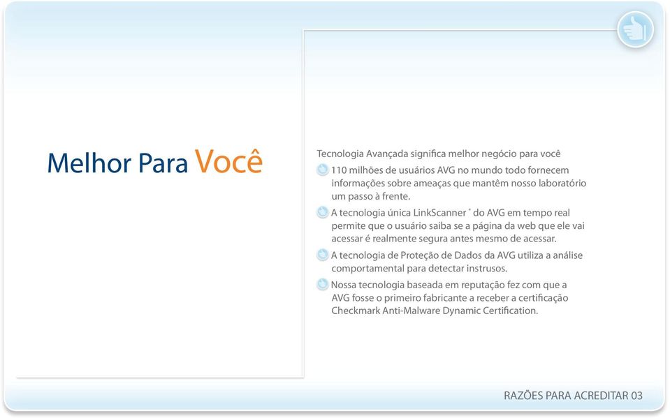 A tecnologia única LinkScanner do AVG em tempo real permite que o usuário saiba se a página da web que ele vai acessar é realmente segura antes mesmo de