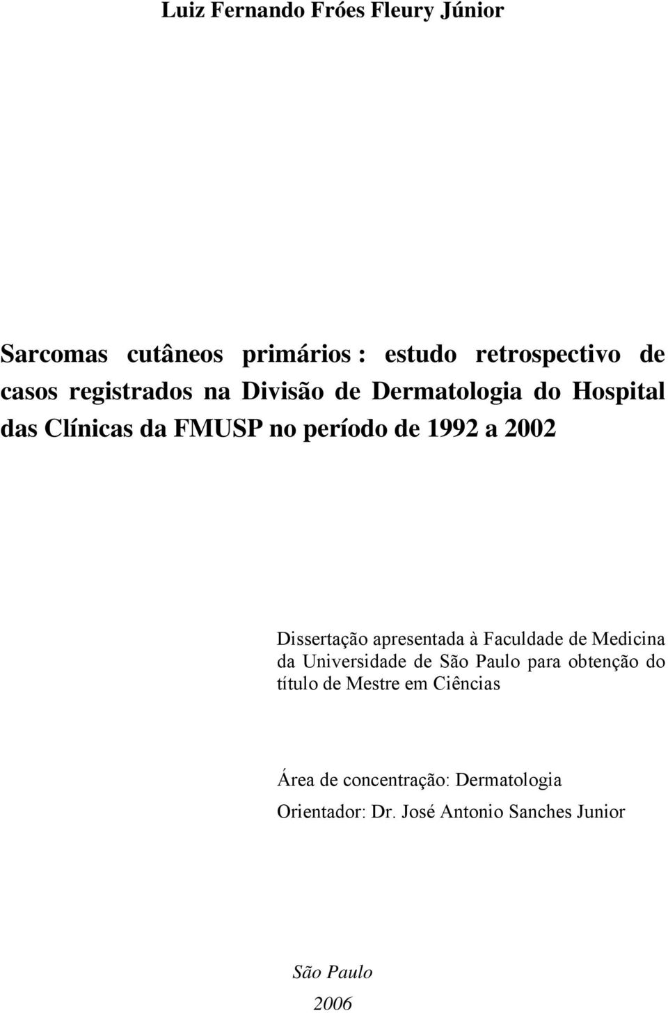 Dissertação apresentada à Faculdade de Medicina da Universidade de São Paulo para obtenção do título