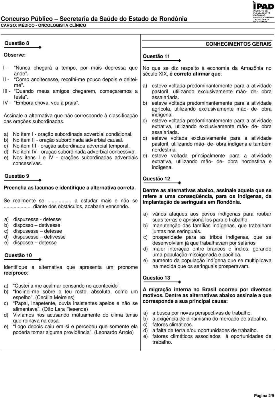 a) No item I - oração subordinada adverbial condicional. b) No item II - oração subordinada adverbial causal. c) No item III - oração subordinada adverbial temporal.