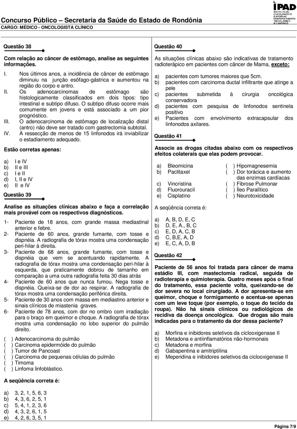 Os adenocarcinomas de estômago são histologicamente classificados em dois tipos: tipo intestinal e subtipo difuso.