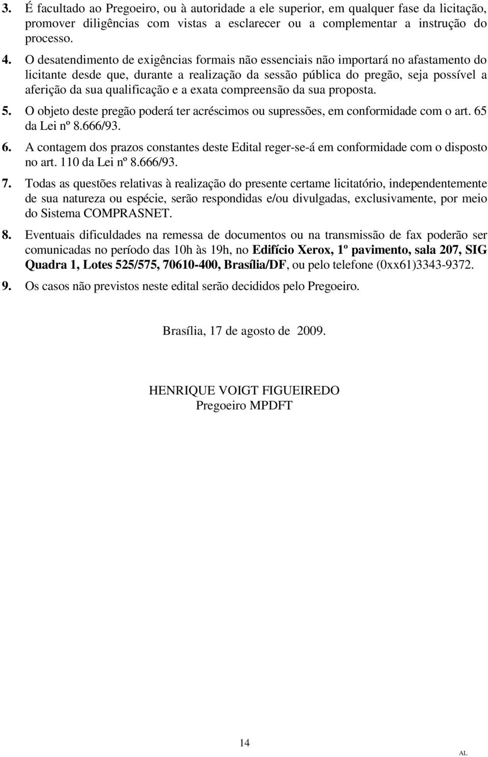 qualificação e a exata compreensão da sua proposta. 5. O objeto deste pregão poderá ter acréscimos ou supressões, em conformidade com o art. 65