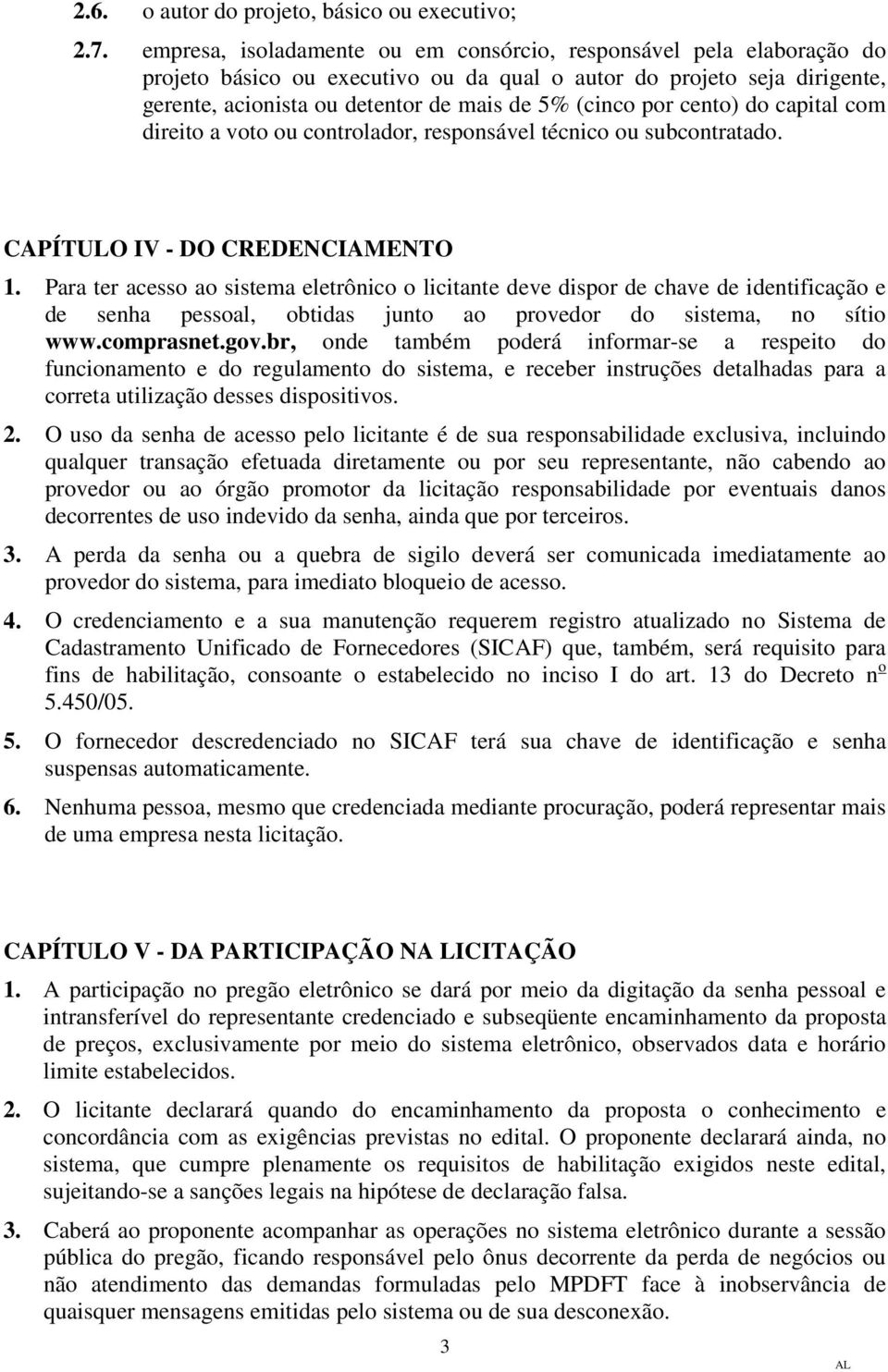 cento) do capital com direito a voto ou controlador, responsável técnico ou subcontratado. CAPÍTULO IV - DO CREDENCIAMENTO 1.