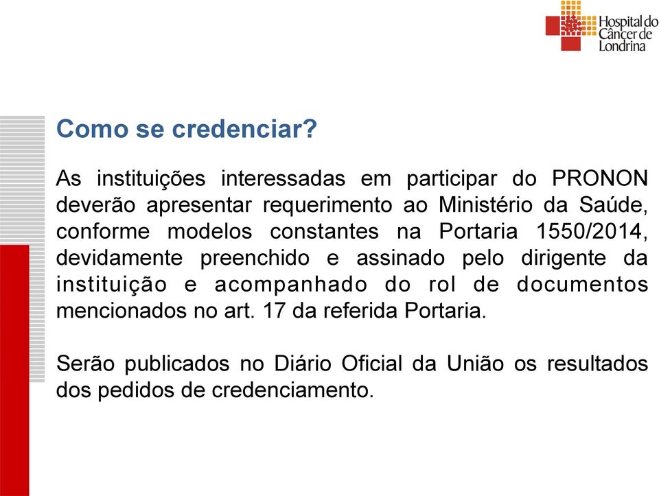 Saúde, conforme modelos constantes na Portaria 1550/2014, devidamente preenchido e assinado pelo