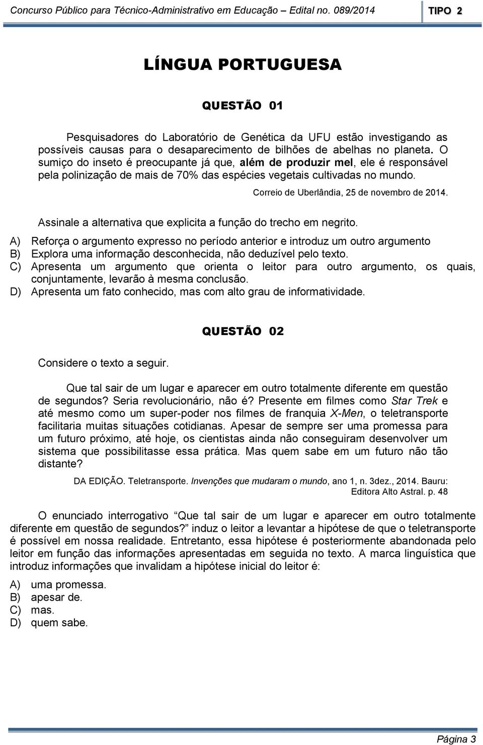 Correio de Uberlândia, 25 de novembro de 2014. Assinale a alternativa que explicita a função do trecho em negrito.