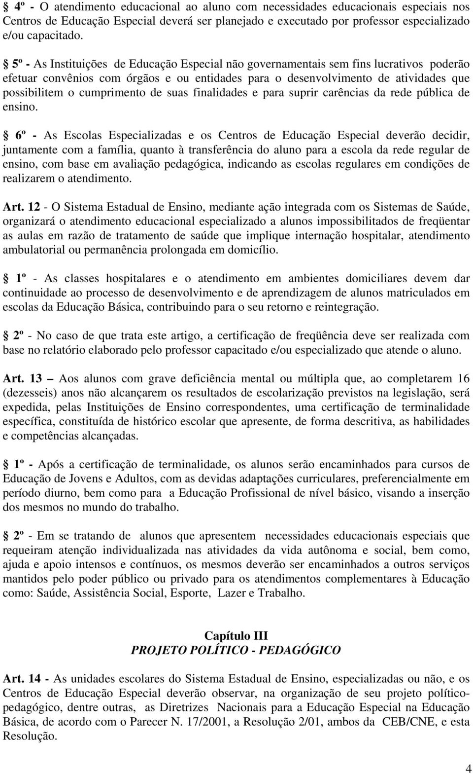 cumprimento de suas finalidades e para suprir carências da rede pública de ensino.