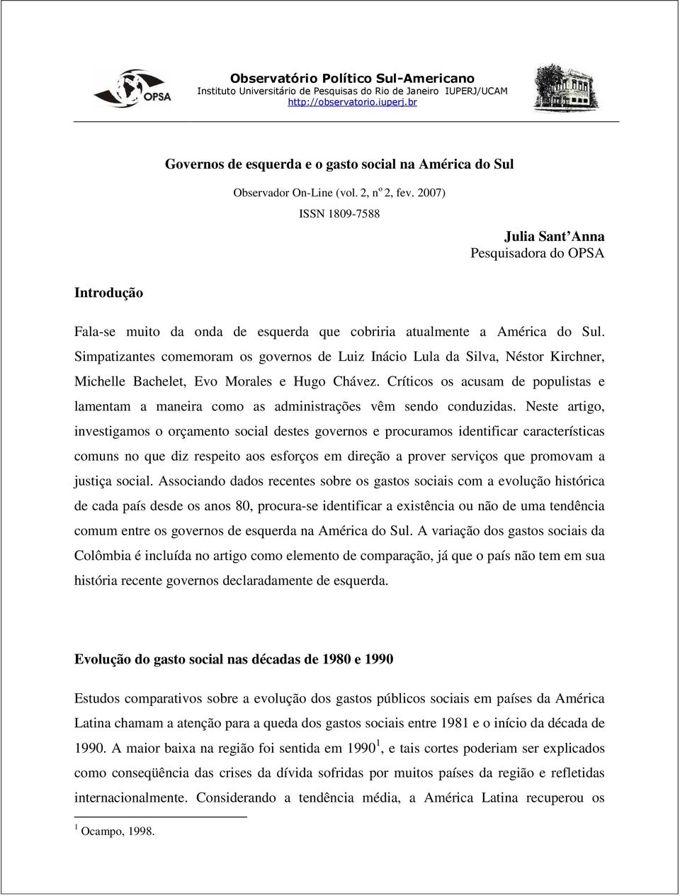 2007) ISSN 1809-7588 Julia Sant Anna Pesquisadora do OPSA Introdução Fala-se muito da onda de esquerda que cobriria atualmente a América do Sul.