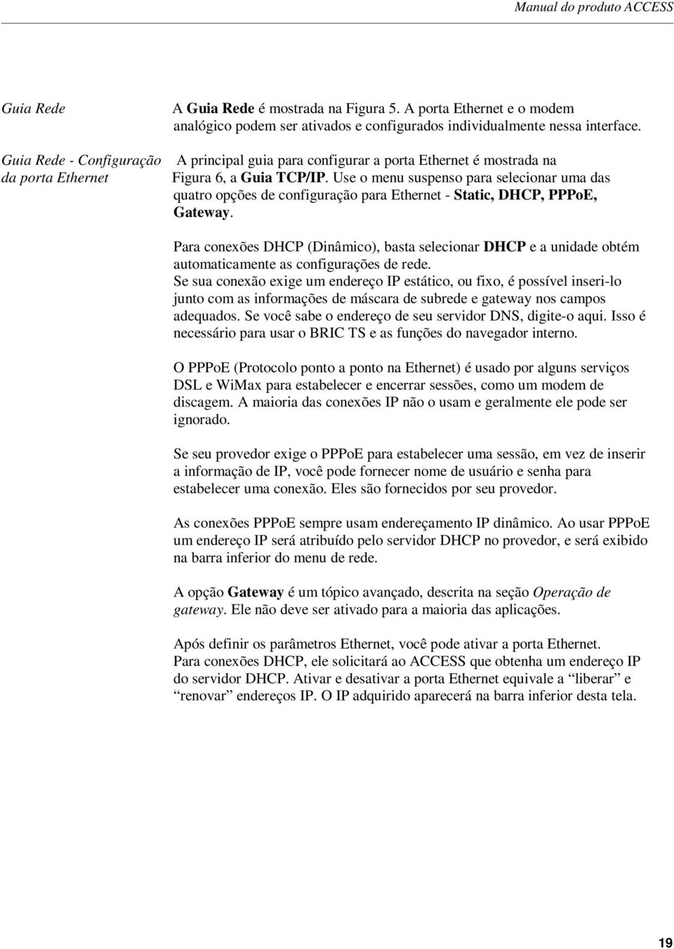 Use o menu suspenso para selecionar uma das quatro opções de configuração para Ethernet - Static, DHCP, PPPoE, Gateway.