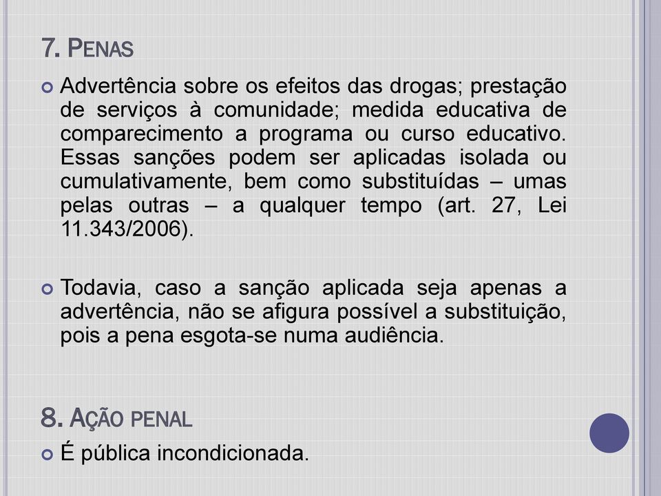 Essas sanções podem ser aplicadas isolada ou cumulativamente, bem como substituídas umas pelas outras a qualquer tempo