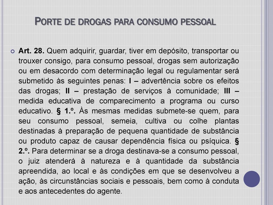 seguintes penas: I advertência sobre os efeitos das drogas; II prestação de serviços à comunidade; III medida educativa de comparecimento a programa ou curso educativo. 1.º.