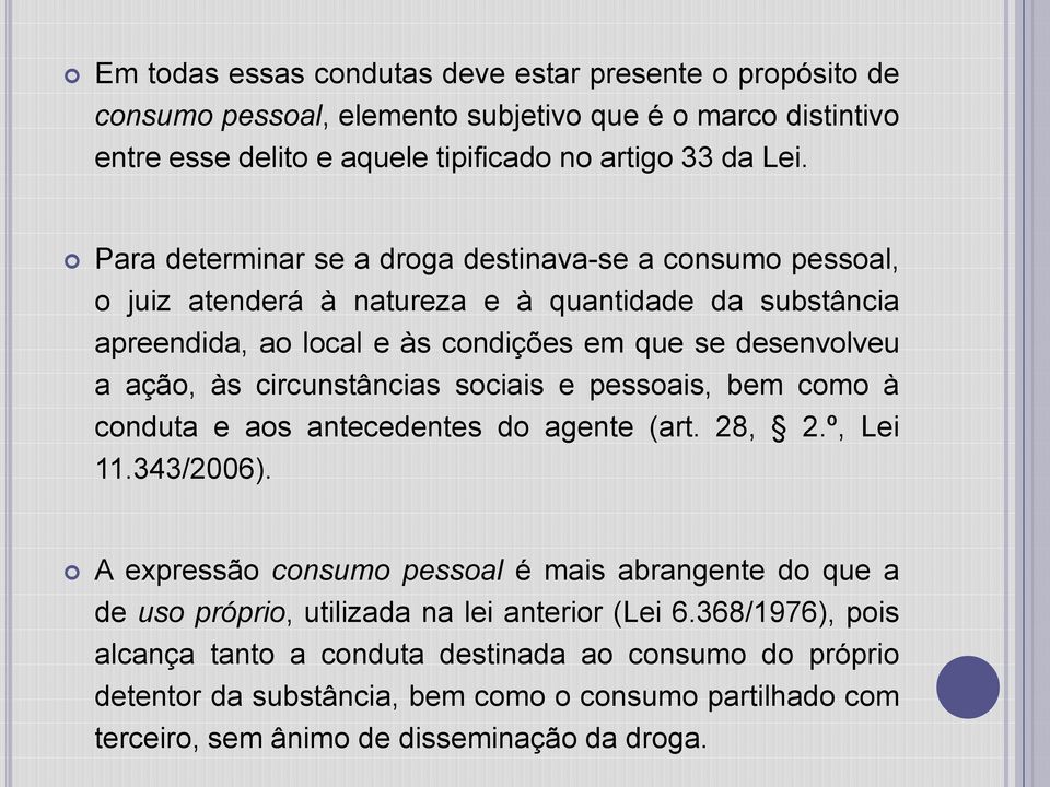 circunstâncias sociais e pessoais, bem como à conduta e aos antecedentes do agente (art. 28, 2.º, Lei 11.343/2006).