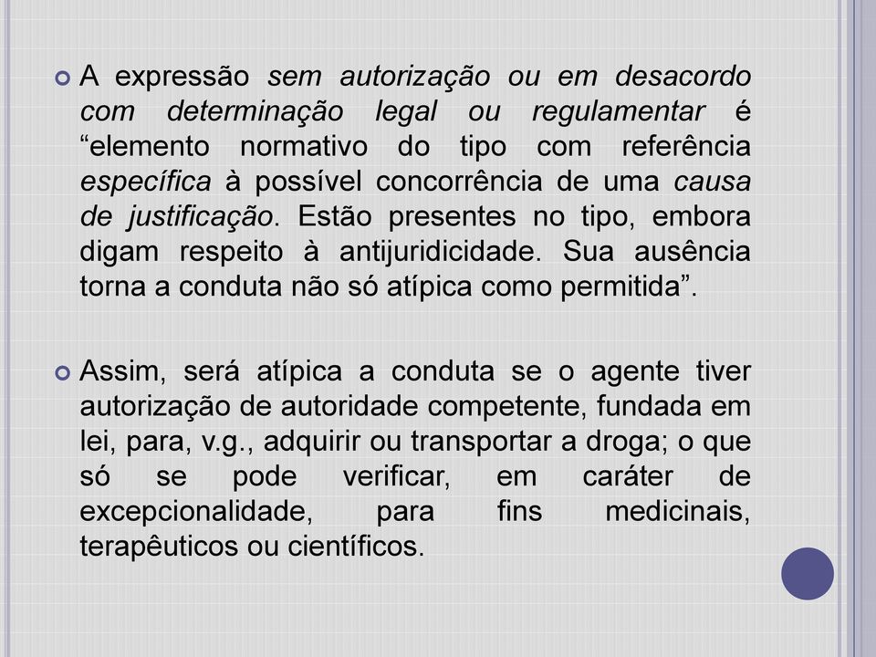 Sua ausência torna a conduta não só atípica como permitida.