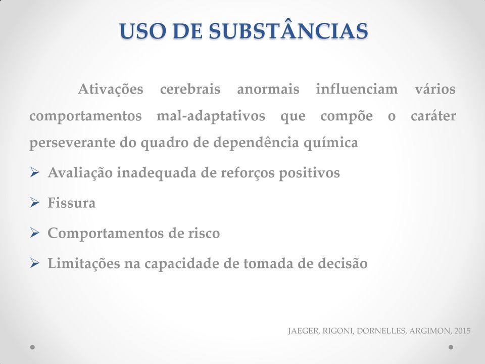 química Avaliação inadequada de reforços positivos Fissura Comportamentos de