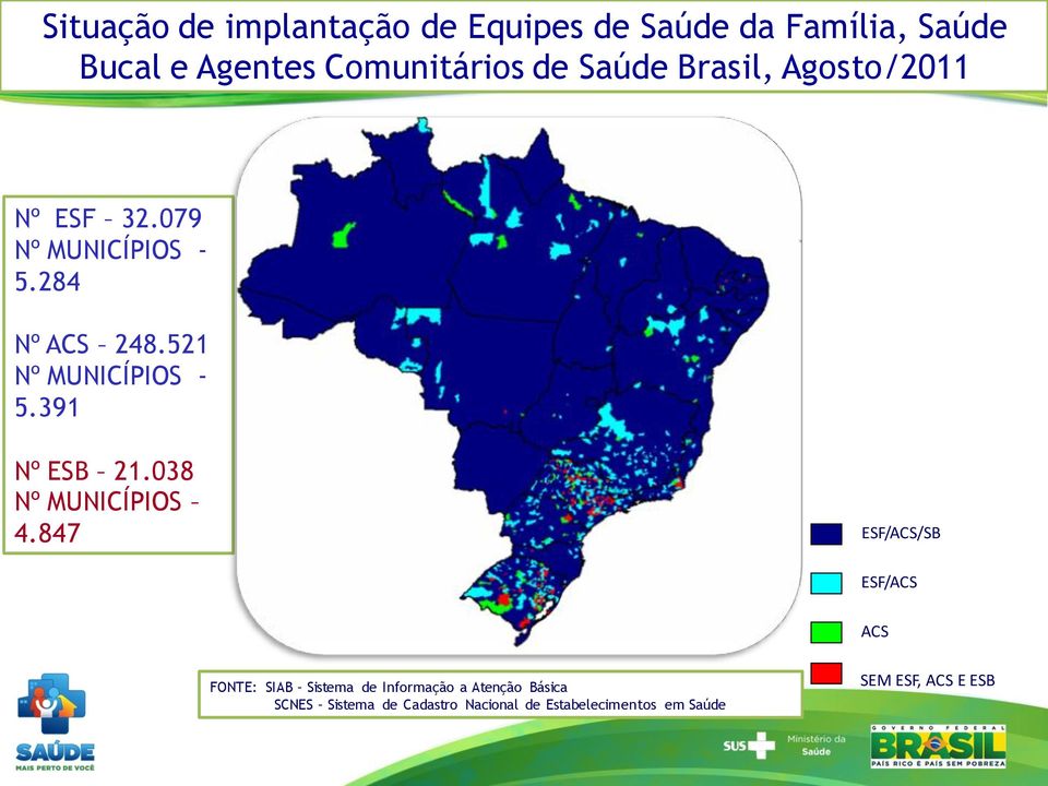 391 Nº ESB 21.038 Nº MUNICÍPIOS 4.