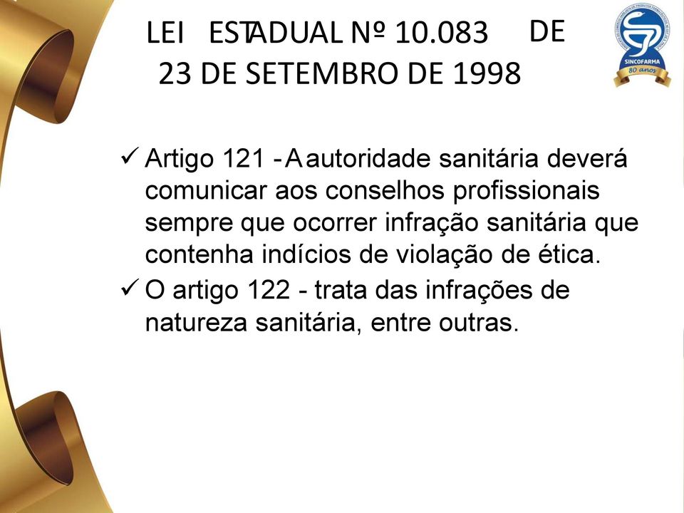 comunicar aos conselhos profissionais sempre que ocorrer infração