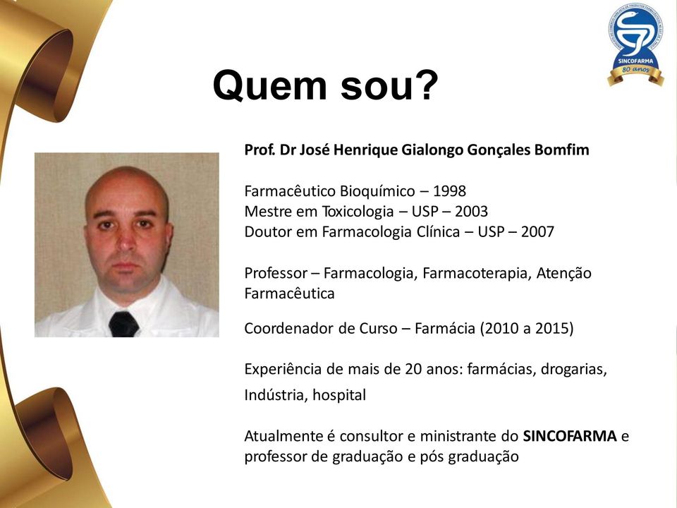 Doutor em Farmacologia Clínica USP 2007 Professor Farmacologia, Farmacoterapia, Atenção Farmacêutica