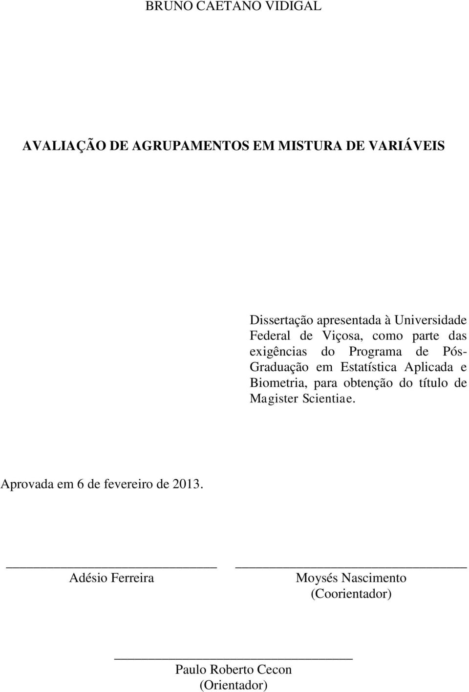 Estatística Aplicada e Biometria, para obtenção do título de Magister Scientiae.