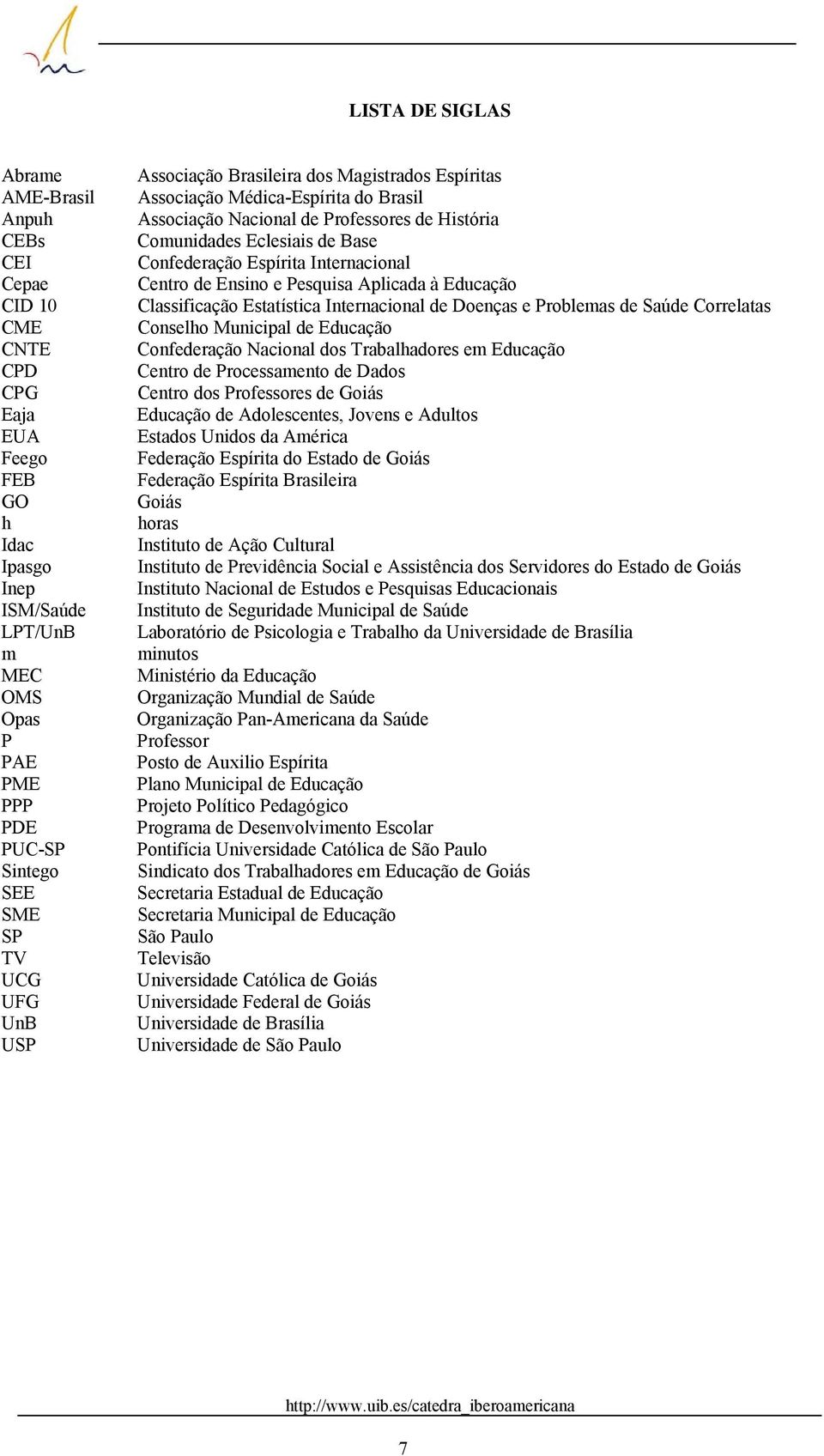 Internacional Centro de Ensino e Pesquisa Aplicada à Educação Classificação Estatística Internacional de Doenças e Problemas de Saúde Correlatas Conselho Municipal de Educação Confederação Nacional