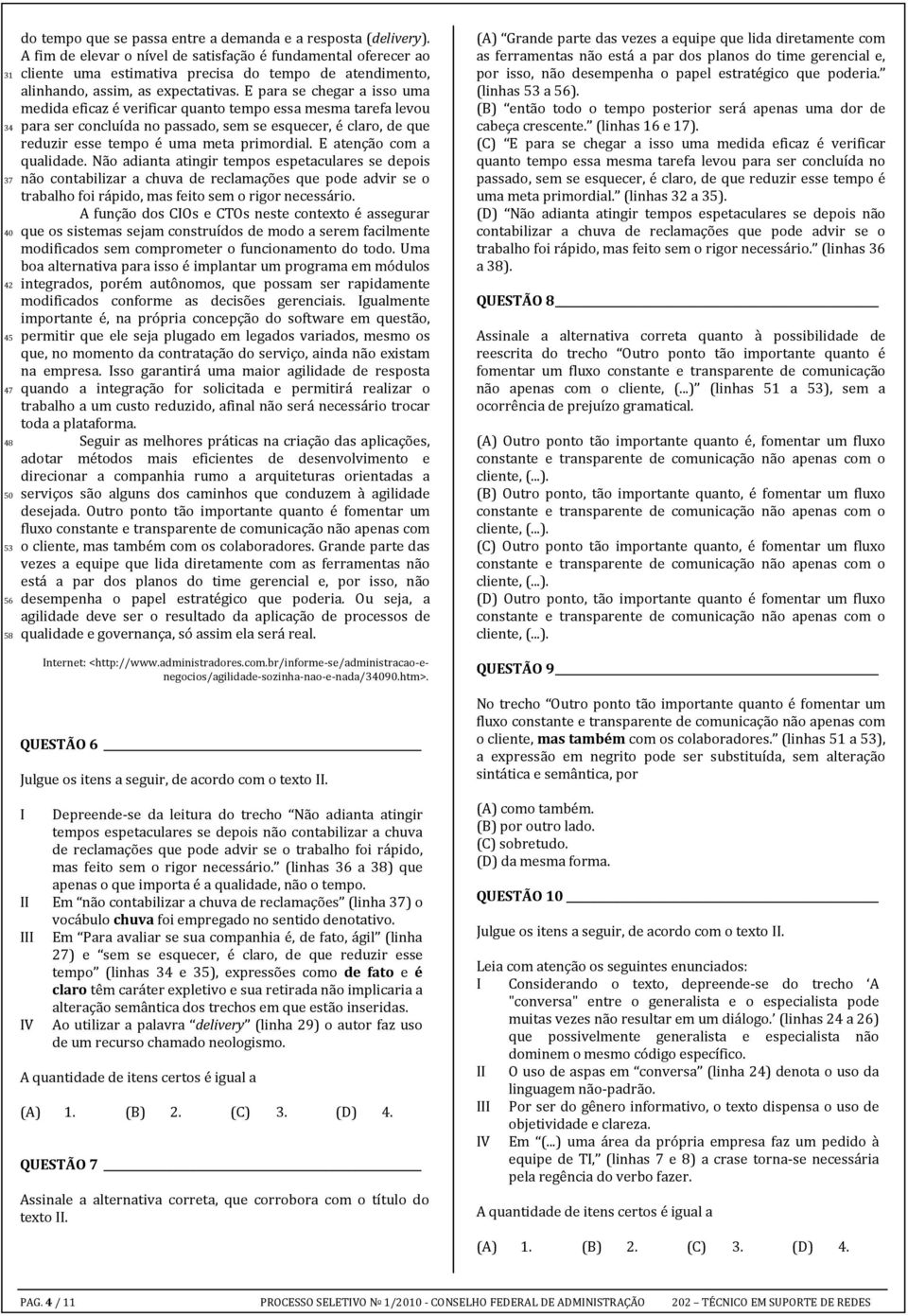 E para se chegar a isso uma medida eficaz é verificar quanto tempo essa mesma tarefa levou para ser concluída no passado, sem se esquecer, é claro, de que reduzir esse tempo é uma meta primordial.