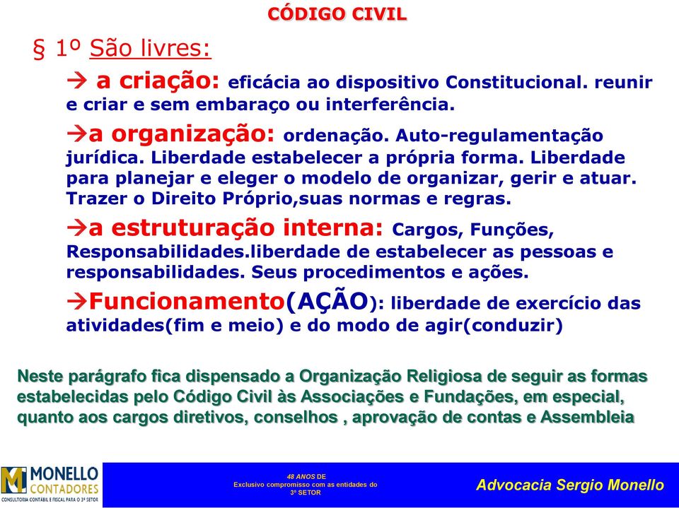 a estruturação interna: Cargos, Funções, Responsabilidades.liberdade de estabelecer as pessoas e responsabilidades. Seus procedimentos e ações.