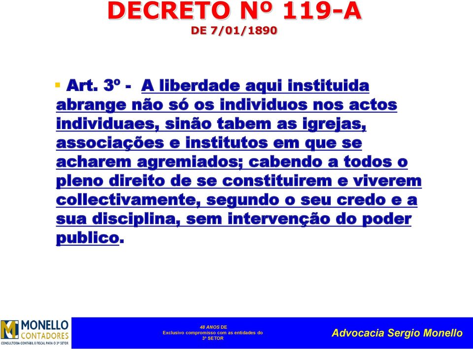 sinão tabem as igrejas, associações e institutos em que se acharem agremiados; cabendo