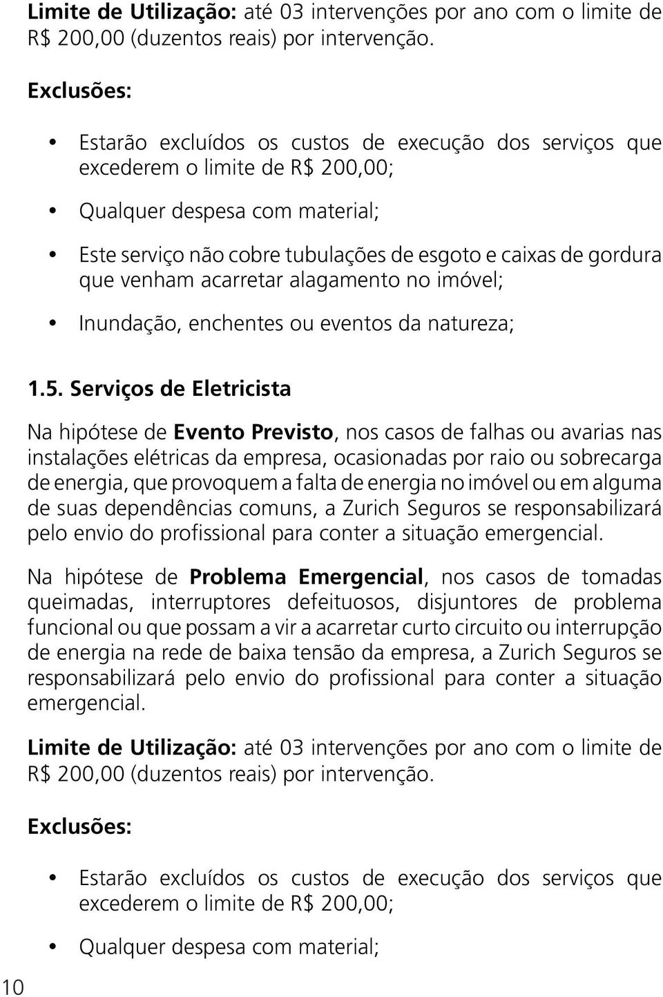 venham acarretar alagamento no imóvel; Inundação, enchentes ou eventos da natureza; 10 1.5.