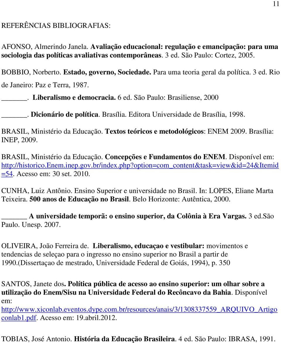 Dicionário de política. Brasília. Editora Universidade de Brasília, 1998. BRASIL, Ministério da Educação. Textos teóricos e metodológicos: ENEM 2009. Brasília: INEP, 2009.