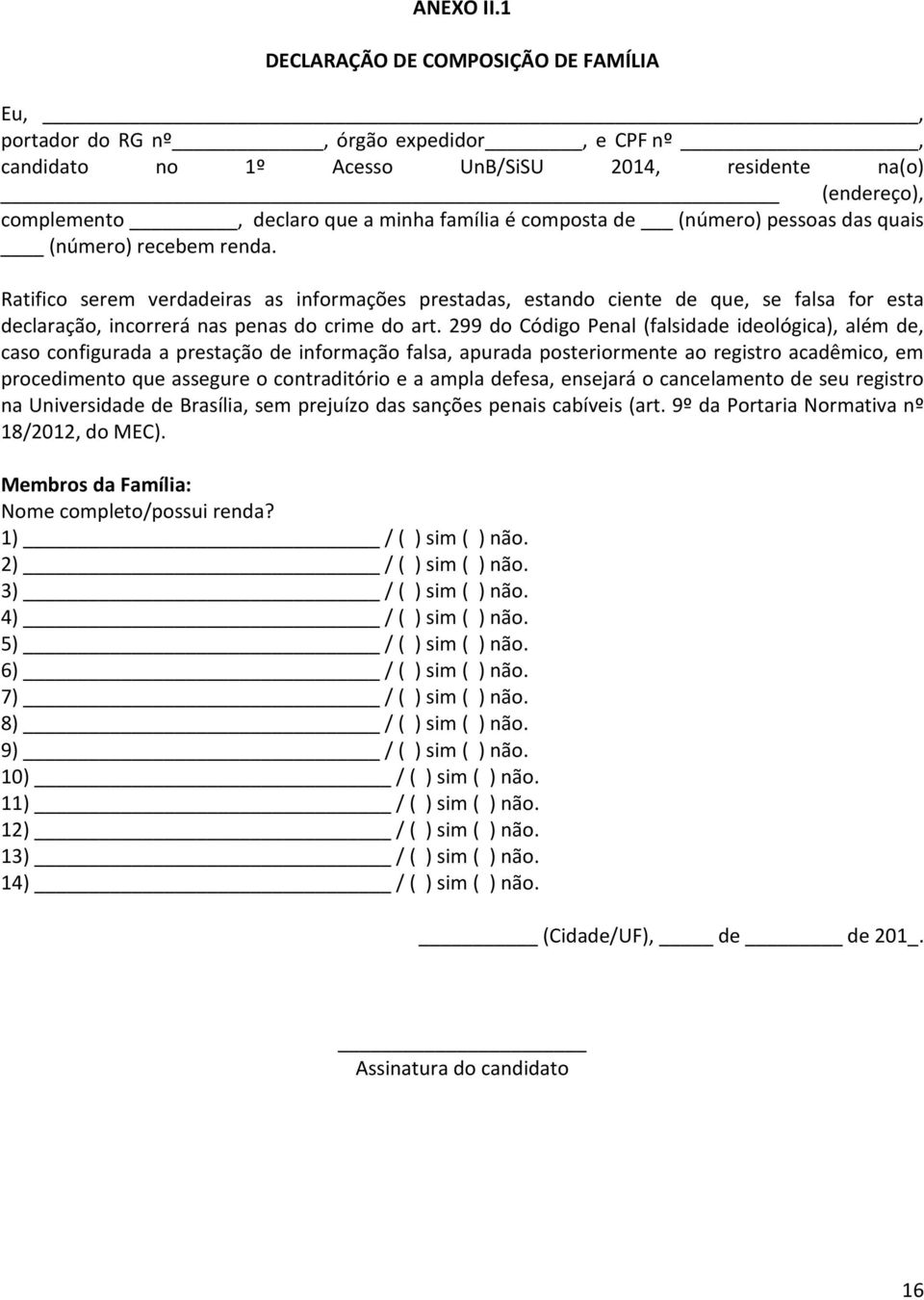 composta de (número) pessoas das quais (número) recebem renda.