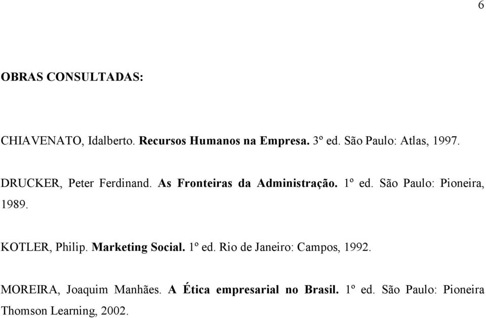 São Paulo: Pioneira, 1989. KOTLER, Philip. Marketing Social. 1º ed.