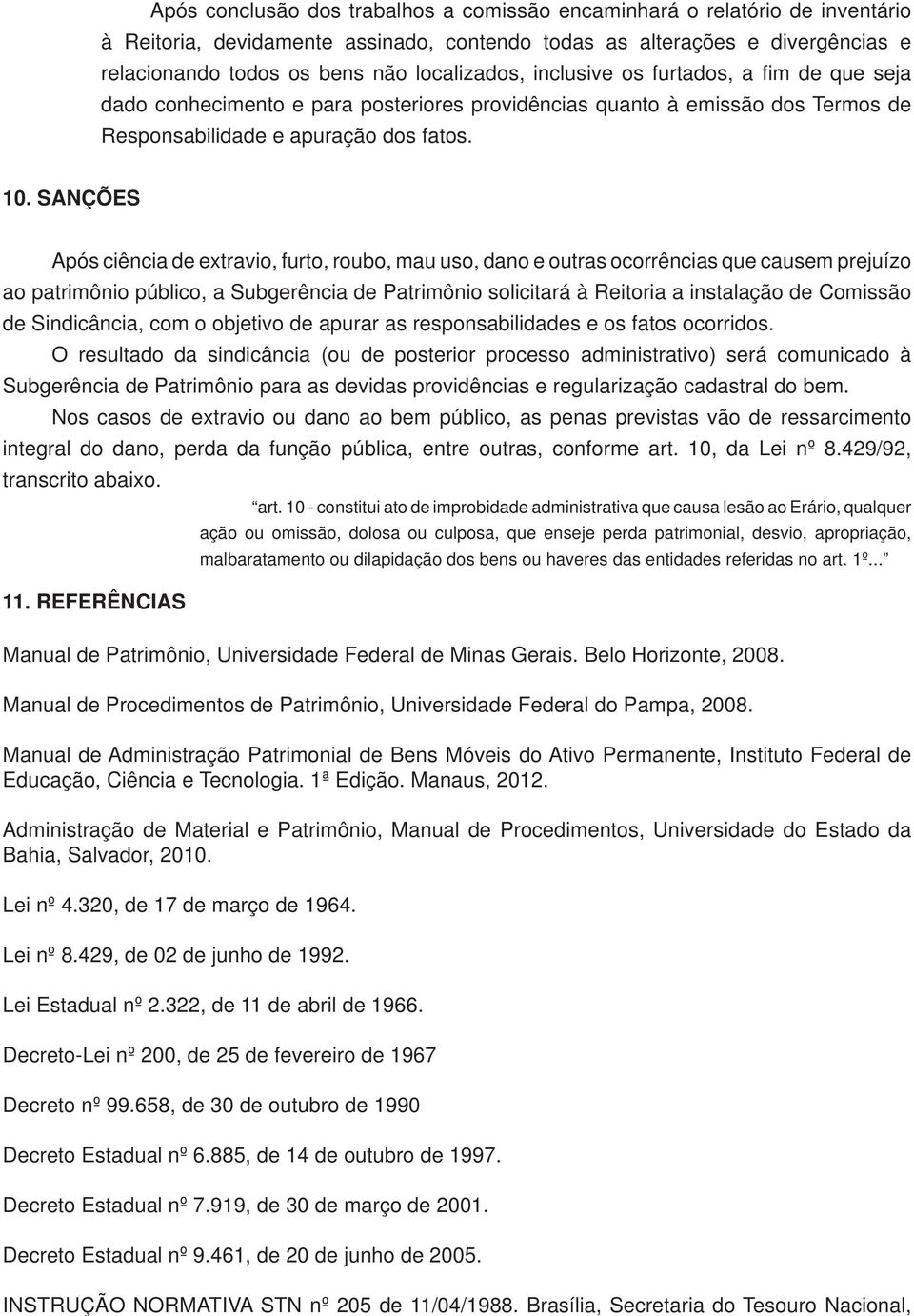 relacionando todos os bens não localizados, inclusive os furtados, a fi m de que seja dado conhecimento e para posteriores providências quanto à emissão dos Termos de Responsabilidade e apuração dos