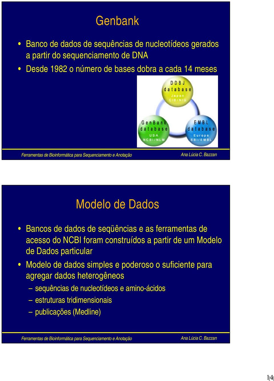 foram construídos a partir de um Modelo de Dados particular Modelo de dados simples e poderoso o suficiente para