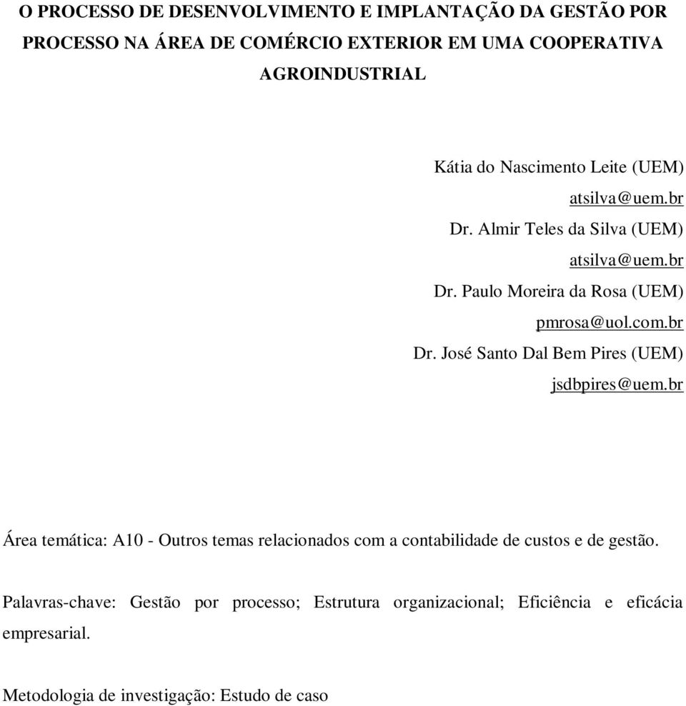 br Área temática: A10 - Outros temas relacionados com a contabilidade de custos e de gestão.