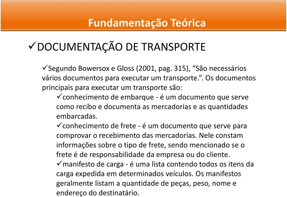 conhecimento de frete -é um documento que serve para comprovar o recebimento das mercadorias.