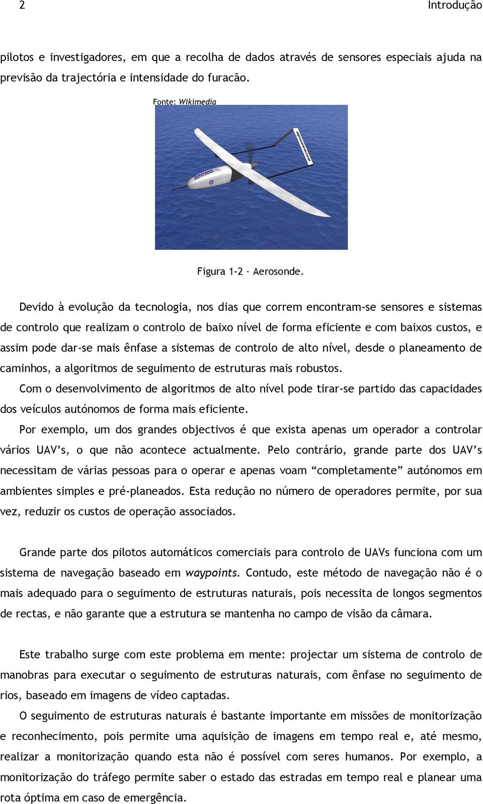 mais ênfase a sistemas de controlo de alto nível, desde o planeamento de caminhos, a algoritmos de seguimento de estruturas mais robustos.