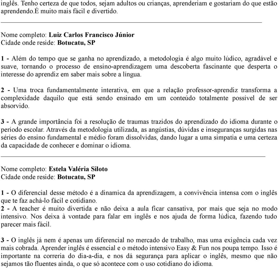 descoberta fascinante que desperta o interesse do aprendiz em saber mais sobre a língua.