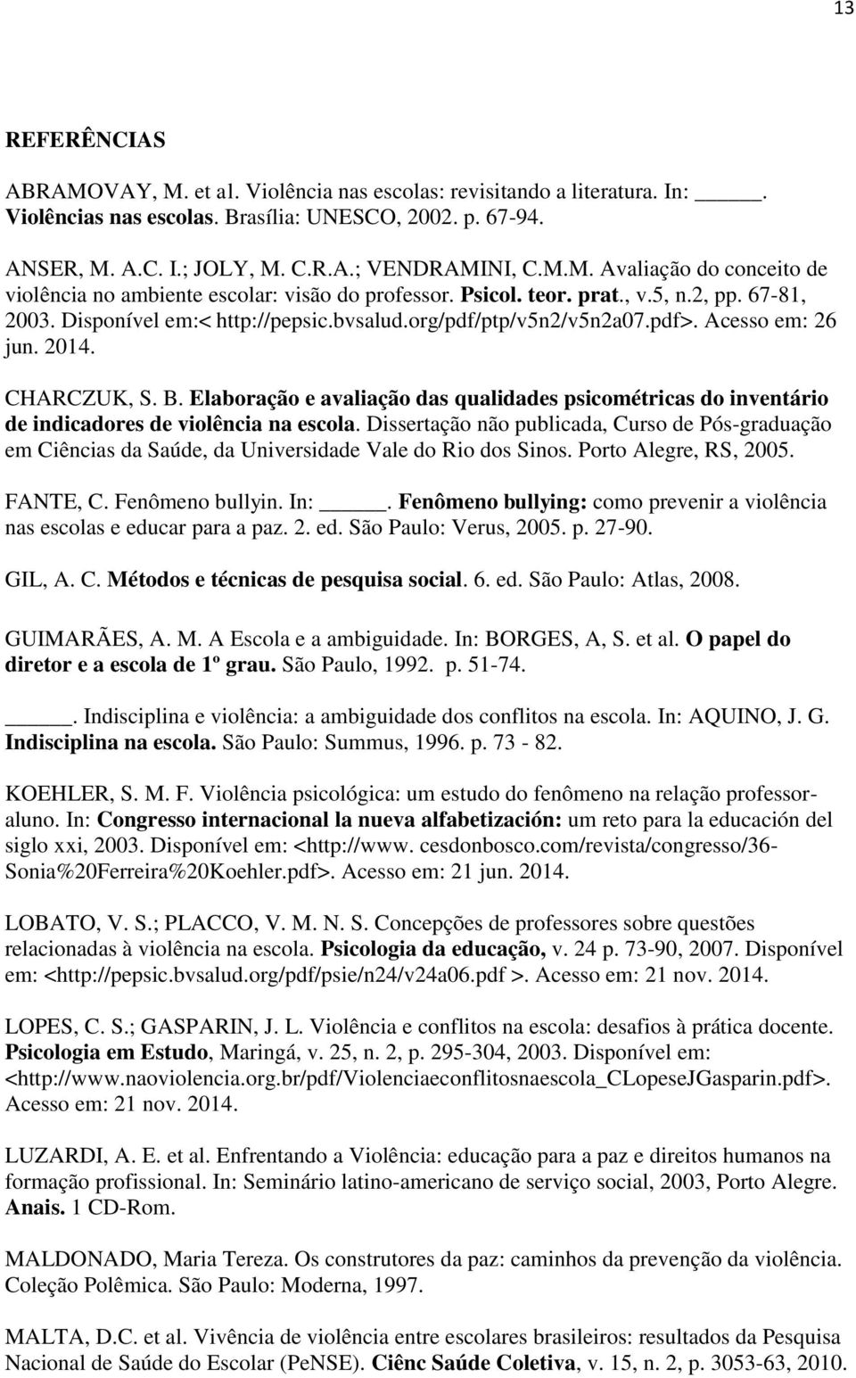 Elaboração e avaliação das qualidades psicométricas do inventário de indicadores de violência na escola.