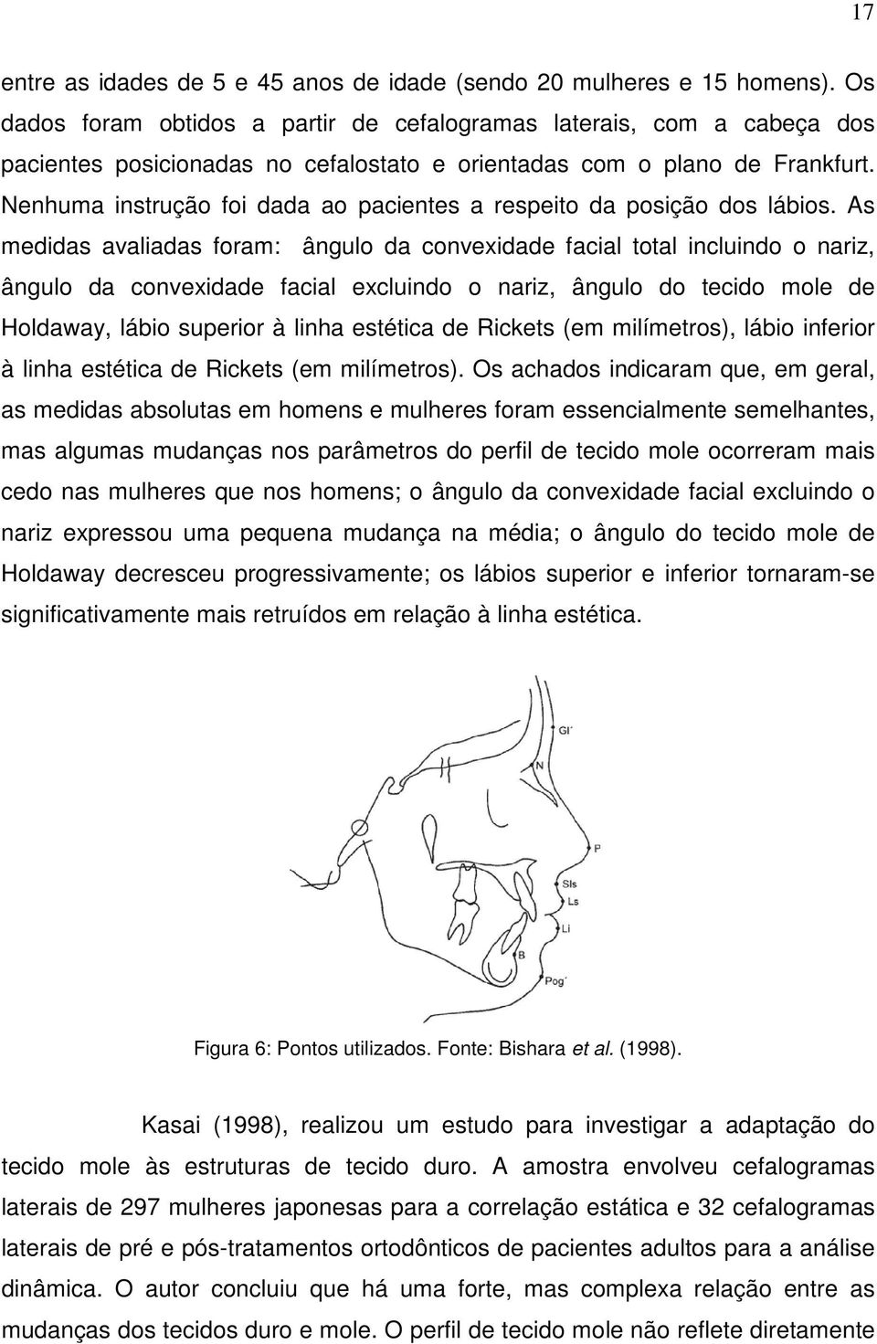 Nenhuma instrução foi dada ao pacientes a respeito da posição dos lábios.