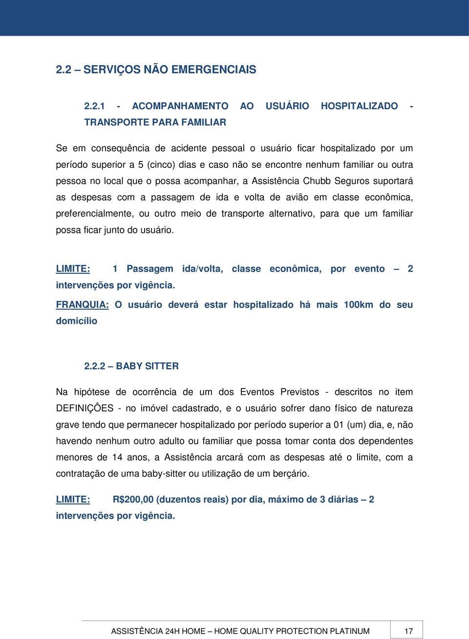 classe econômica, preferencialmente, ou outro meio de transporte alternativo, para que um familiar possa ficar junto do usuário.